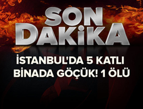 İstanbul'da 5 katlı binada göçük! 1 ölü