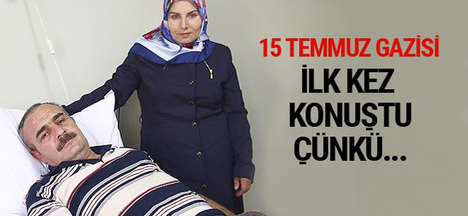 15 Temmuz gazisi ilk kez 'konuştu' çünkü...