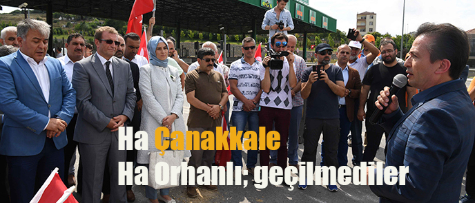 Ha Çanakkale Ha Orhanlı; geçilmediler
