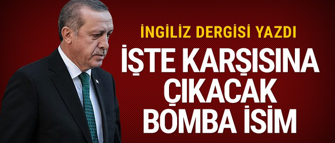 İşte Erdoğan'ın karşısına çıkacak isim! İngiliz dergisi yazdı