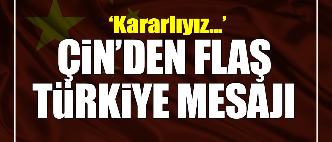 Çin'den flaş Türkiye açıklaması!