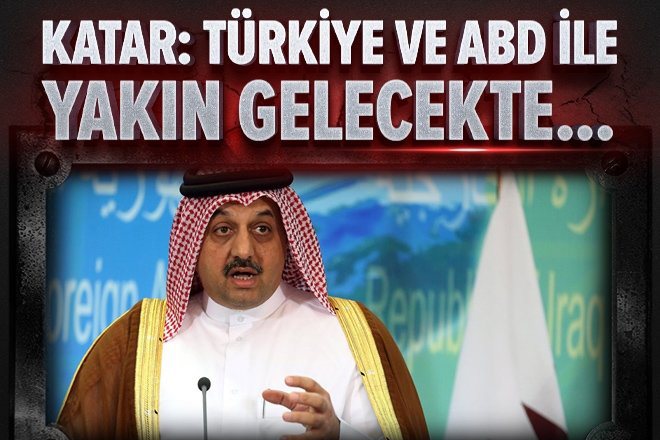 Katar: Türkiye ve ABD ile yakın gelecekte.