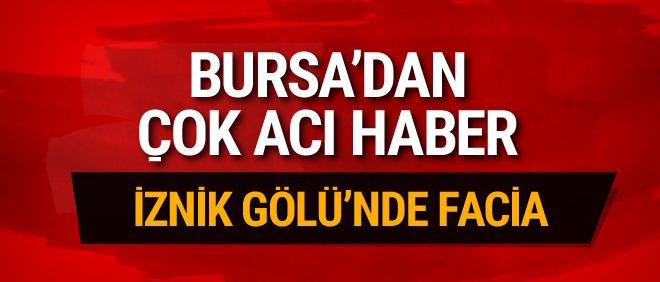 Bursa'nın İznik ilçesinde facia