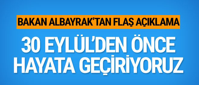 Bakan Albayrak'tan flaş açıklama: 30 Eylül'den önce hayata geçireceğiz