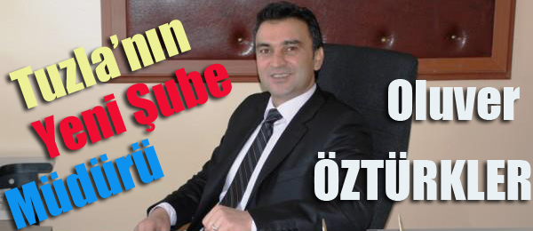 Tuzla’nın Yeni Şube Müdürü Oluver’di