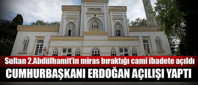 Cumhurbaşkanı Erdoğan Yıldız Hamidiye Camisi'ni açtı