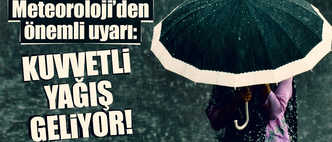 Son Dakika: Meteoroloji'den kuvvetli yağış uyarısı!