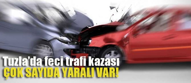 Tuzla'da feci Trafik Kazası: çok sayıda yaralı var!