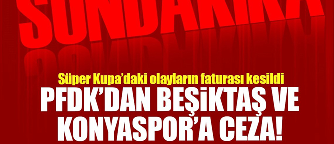 Son Dakika: PFDK'dan Beşiktaş'a ve Konyaspor'a ceza!