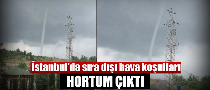 İstanbul'da sıradışı hava koşulları! Dikkat hortum var..