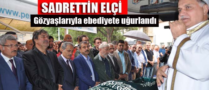 Sadrettin Elçi gözyaşlarıyla ebediyete uğurlandı