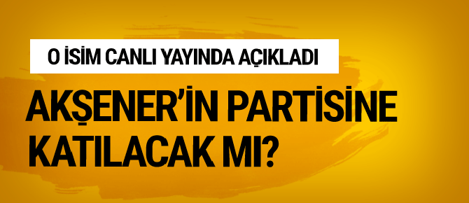 Akşener'in partisine katılacak mı?