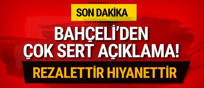 Bahçeli'den çok sert açıklamalar! Rezalettir hıyanettir