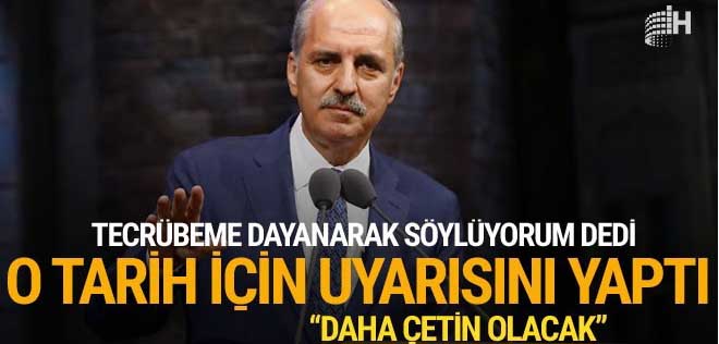 Numan Kurtulmuş: Çok daha çetin olacak