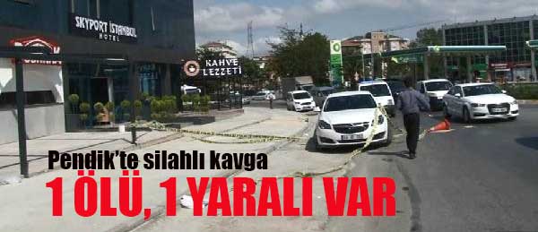 Pendik'te Silahlı Kavga; 1 Ölü 1 Yaralı