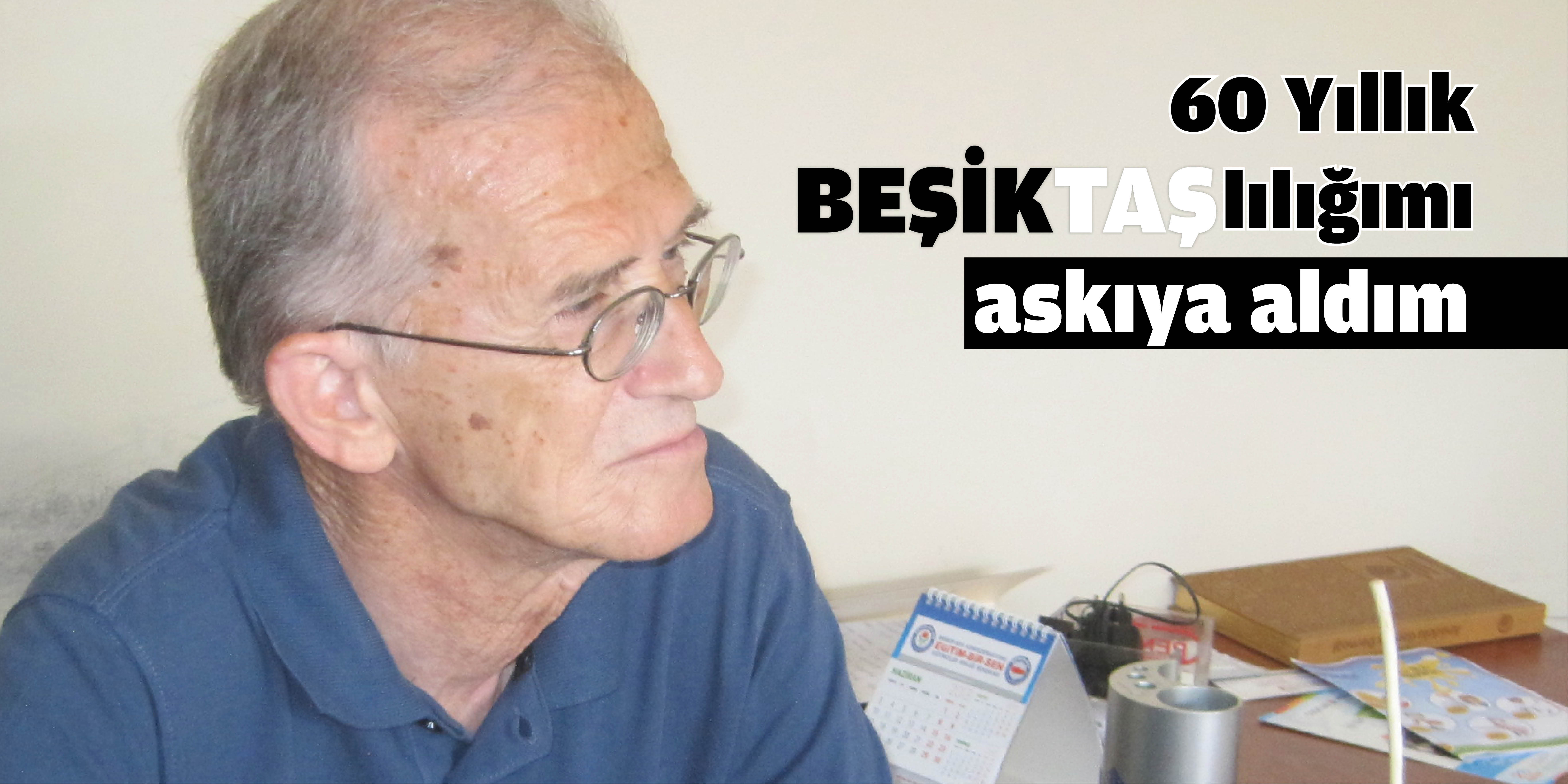 60 yıllık Beşiktaşlılığımı askıya