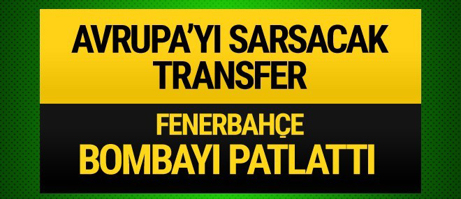 Fenerbahçe'den Avrupa'yı sarsacak transfer