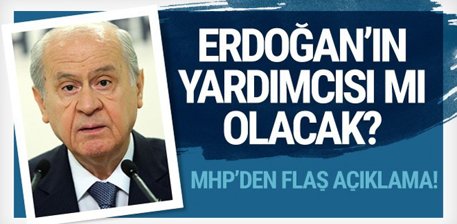 Bahçeli Erdoğan'ın yardımcısı mı oluyor?