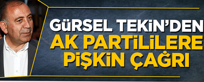 CHP'li Gürsel Tekin'den AK Partililere pişkin çağrı