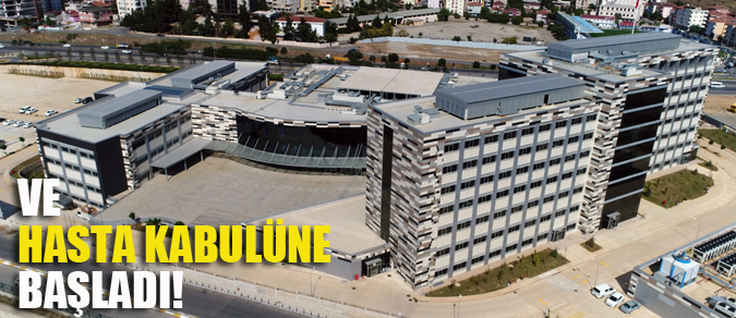 Avrupa standartlarındaki hastane hasta kabulüne başladı