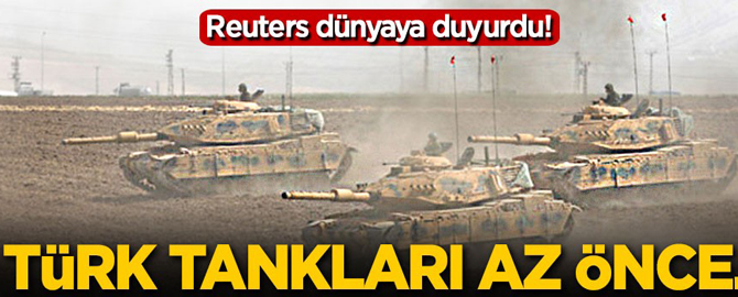 Reuters dünyaya duyurdu! Türk tankları...