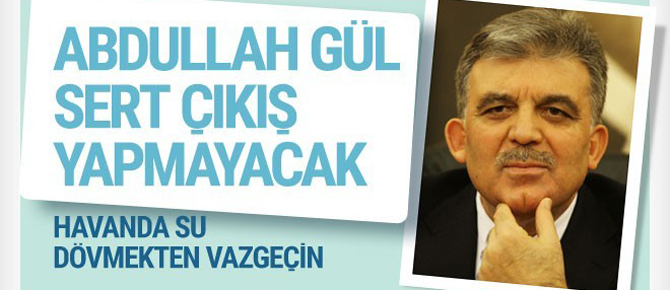 Abdullah Gül sert çıkış yapamayacak!.. Vazgeçin...