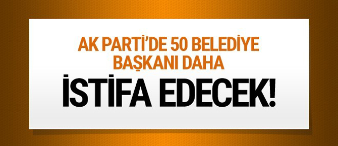 AK Parti'li 50 belediye başkanı daha istifa edecek iddiası!