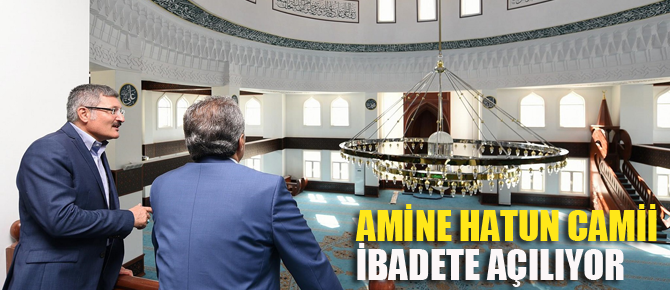 Amine Hatun Camii İbadete Açılıyor