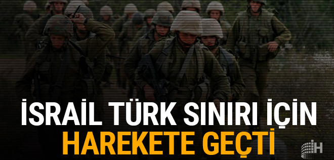 İsrail'den korkutacak adım! Türk sınırı için harekete geçtiler!