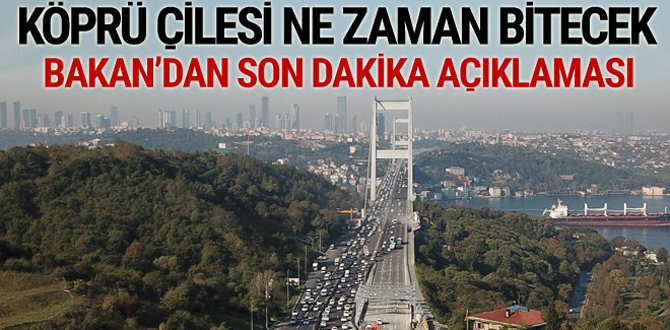 İstanbulluların köprü çilesi ne zaman bitecek? Müjdeyi Bakan verdi