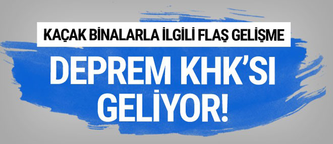 Deprem KHK'sı geliyor! Kaçak binalarla ilgili flaş gelişme