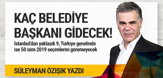 İstanbul'dan kaç belediye başkanı gidecek?