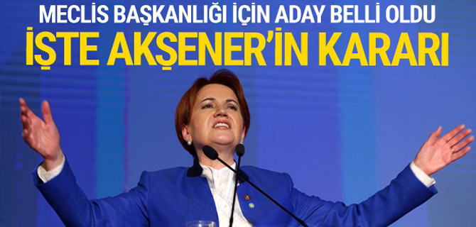 İYİ Parti’nin Meclis Başkanlığı için adayı ..