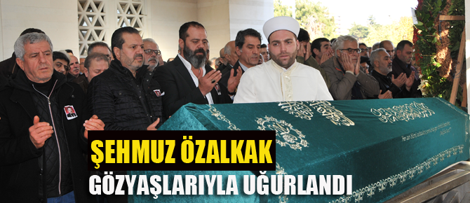 Şehmuz Özalkak son yolculuğuna uğurlandı