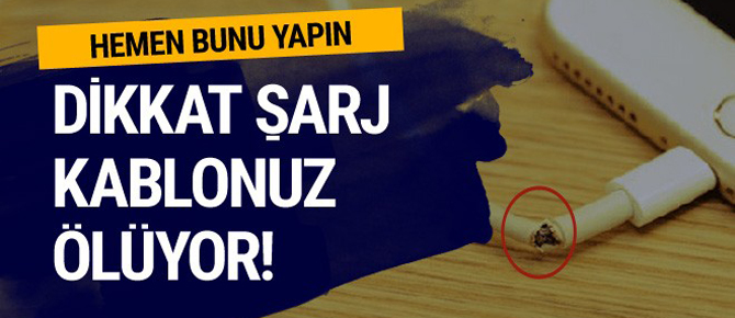 Dikkat şarj kablonuz ölüyor hemen bunu yapın!