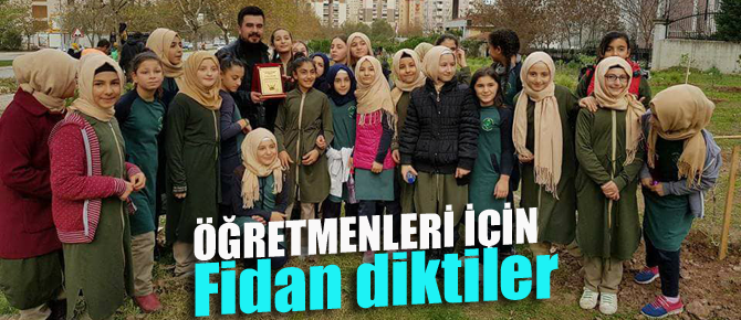 Öğretmenleri adına fidan diktiler..