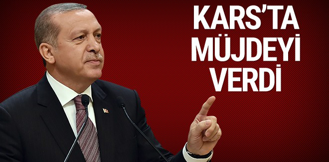 Cumhurbaşkanı Erdoğan Kars'ta müjdeyi verdi