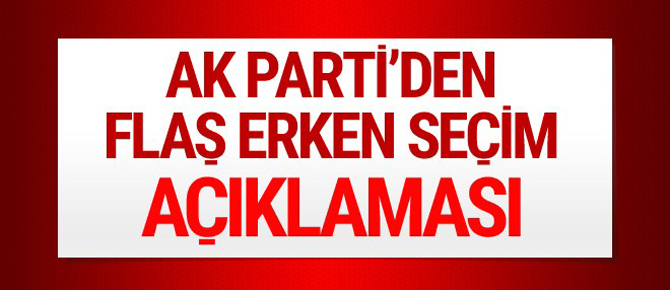 AK Parti'den flaş erken seçim açıklaması!