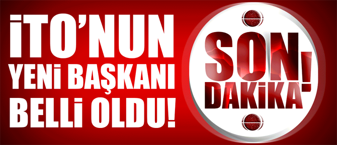 Son dakika: İTO Başkanı belli oldu