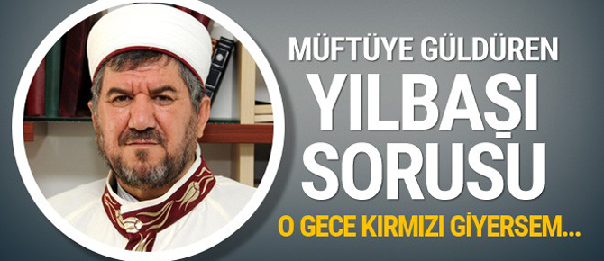 Müftüye güldüren Yılbaşı sorusu! O gece kırmızı giyersem...