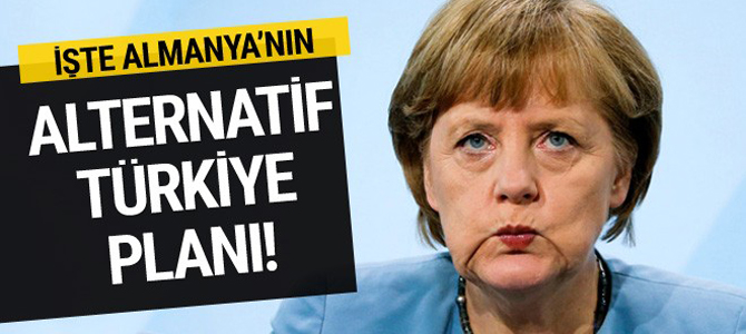 Almanya'nın alternatif Türkiye planı!