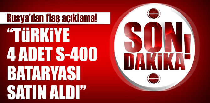 Son Dakika Haberi: Türkiye, 4 adet S-400 bataryasını satın aldı