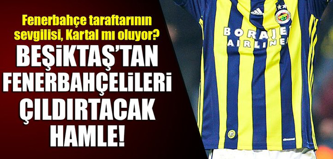 Beşiktaş'tan Fenerbahçelileri kızdıracak hamle!