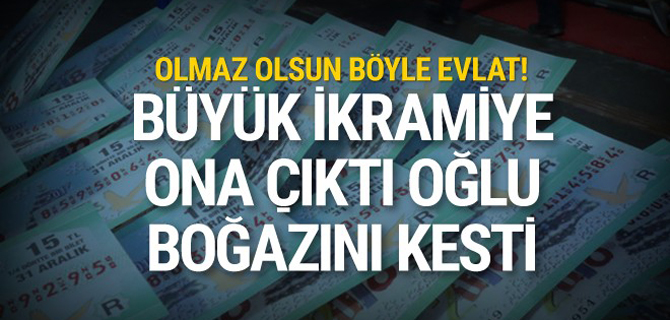 Büyük ikramiye ona çıktı ama oğlu boğazını kesti!