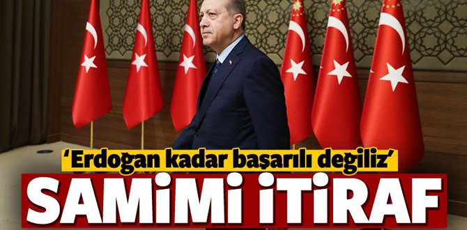 'Erdoğan kadar başarılı değiliz...'