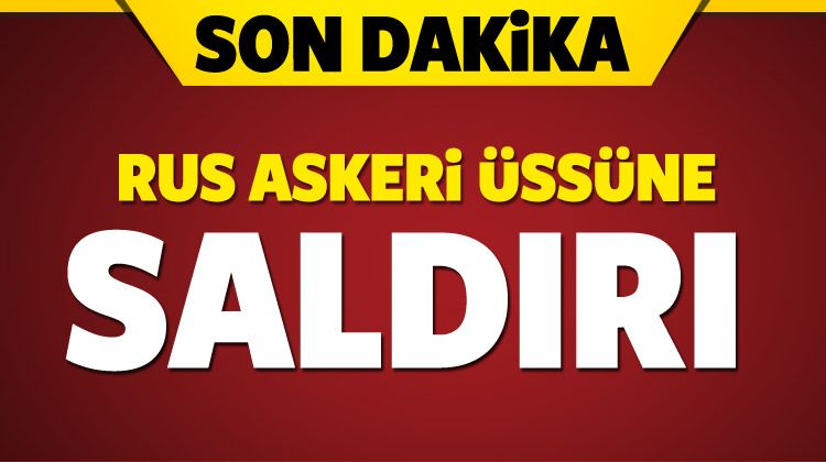 Rus askeri üssüne saldırı