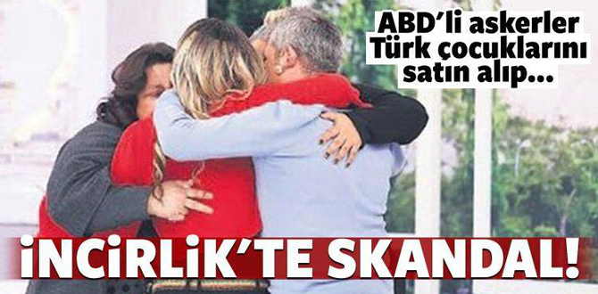 İncirlikte skandal! ABD'li askerler Türk çocuklarını satın alıp...