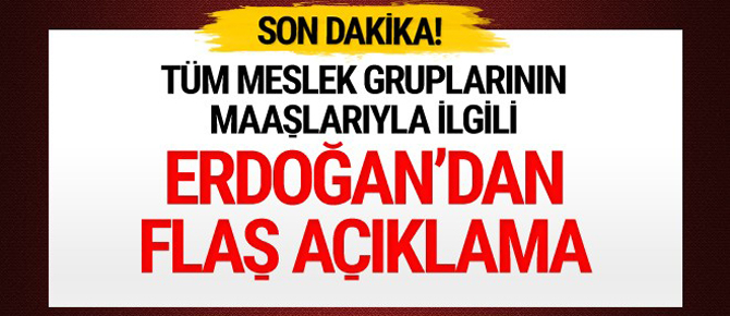 Erdoğan'dan milyonlarca çalışanın ücretleriyle ilgili açıklama