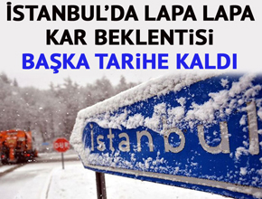 İstanbul'da' lapa lapa kar beklentisi başka tarihe kaldı