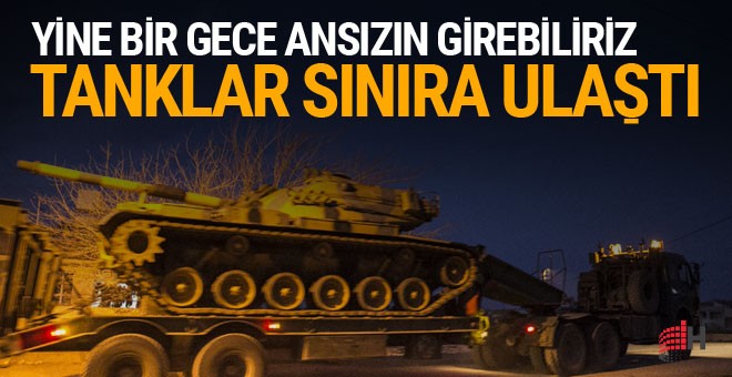 Tank sevkıyatı başladı.. Orayı başlarına yıkacağız